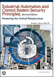 Industrial Automation and Control System Security Principles: Protecting the Critical Infrastructure, Second Edition